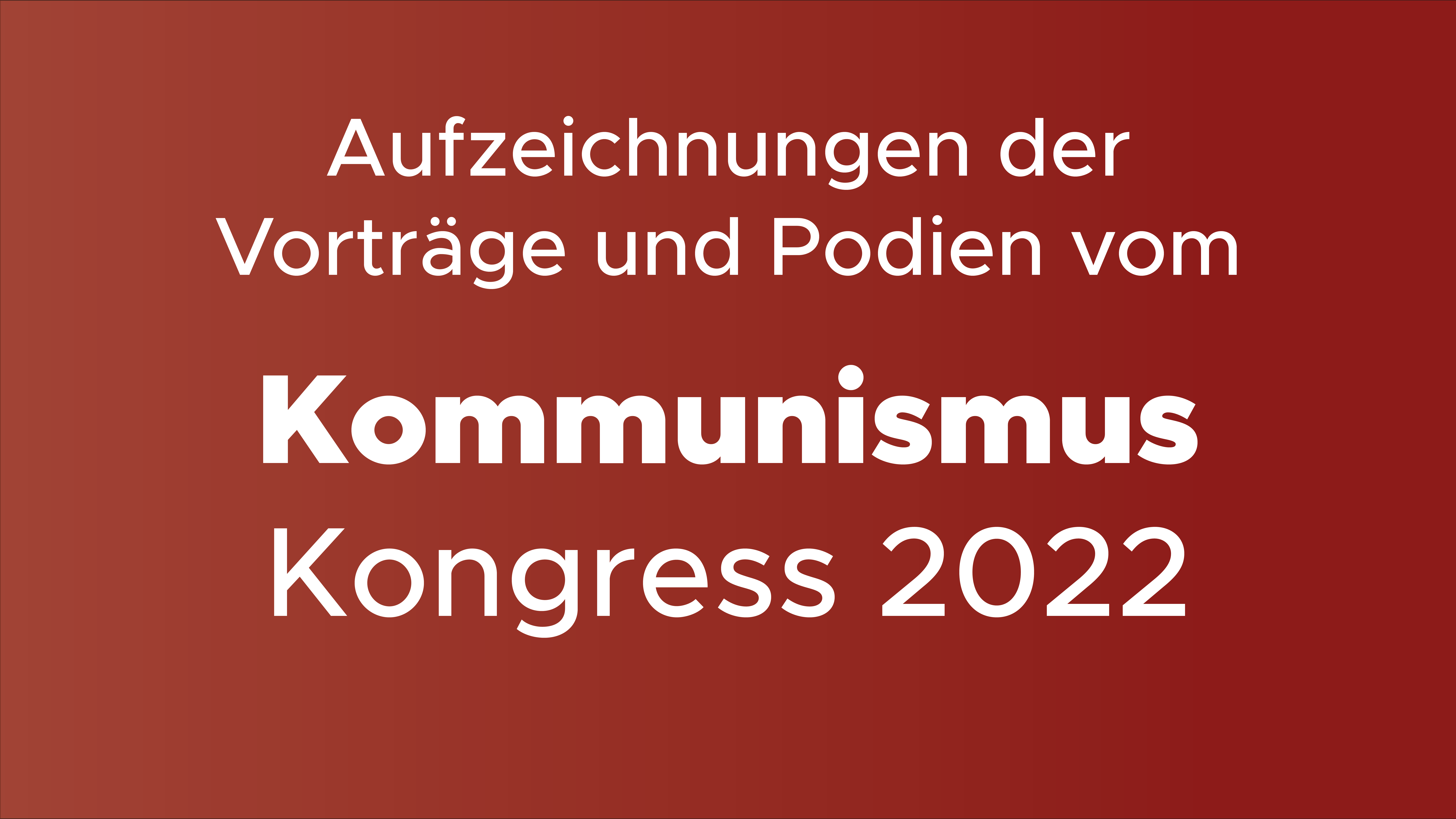 Aufzeichnungen vom Kommunismus Kongress 2022