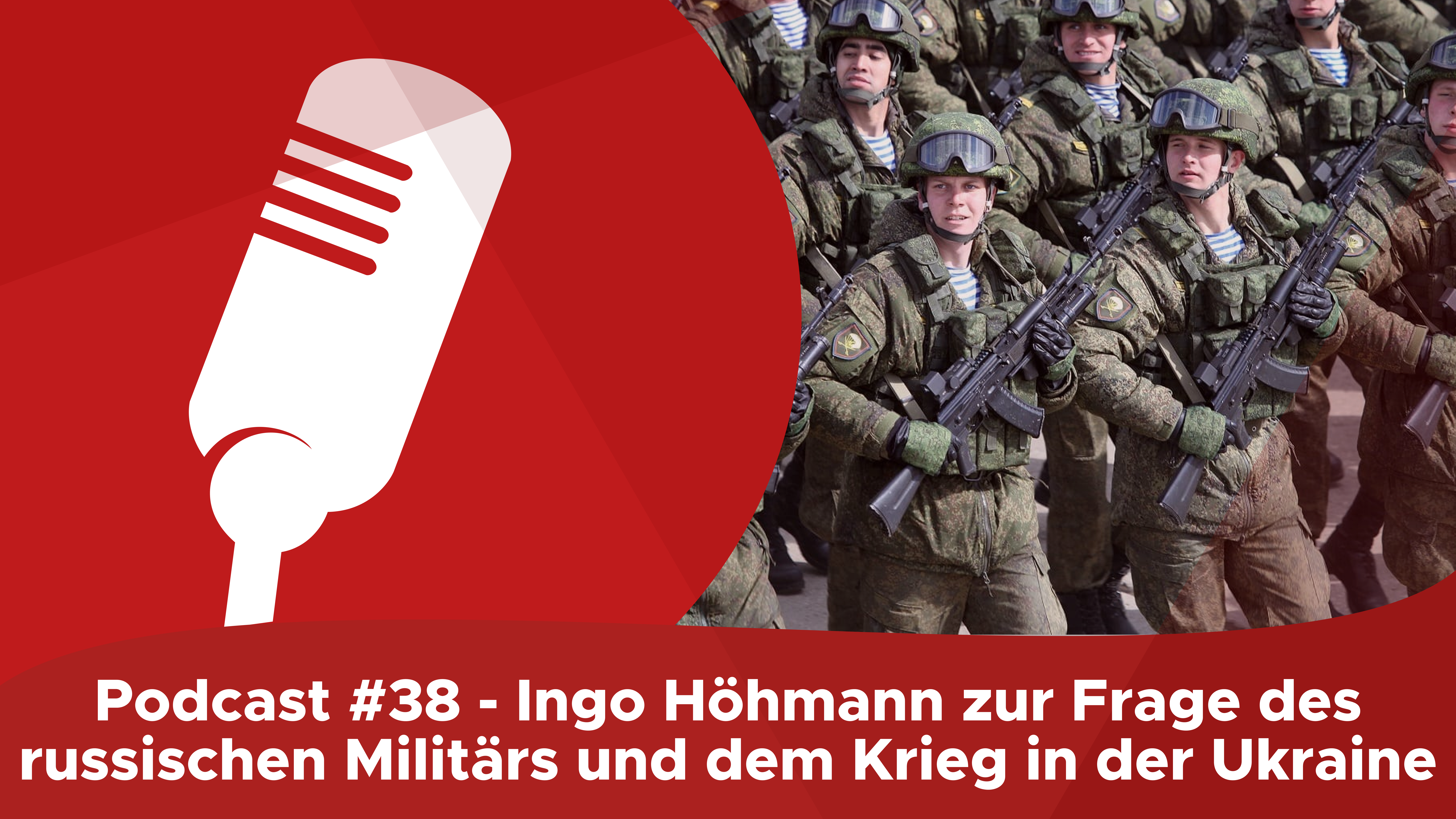 Podcast #38 – Ingo Höhmann zur Frage des russischen Militärs und dem Krieg in der Ukraine