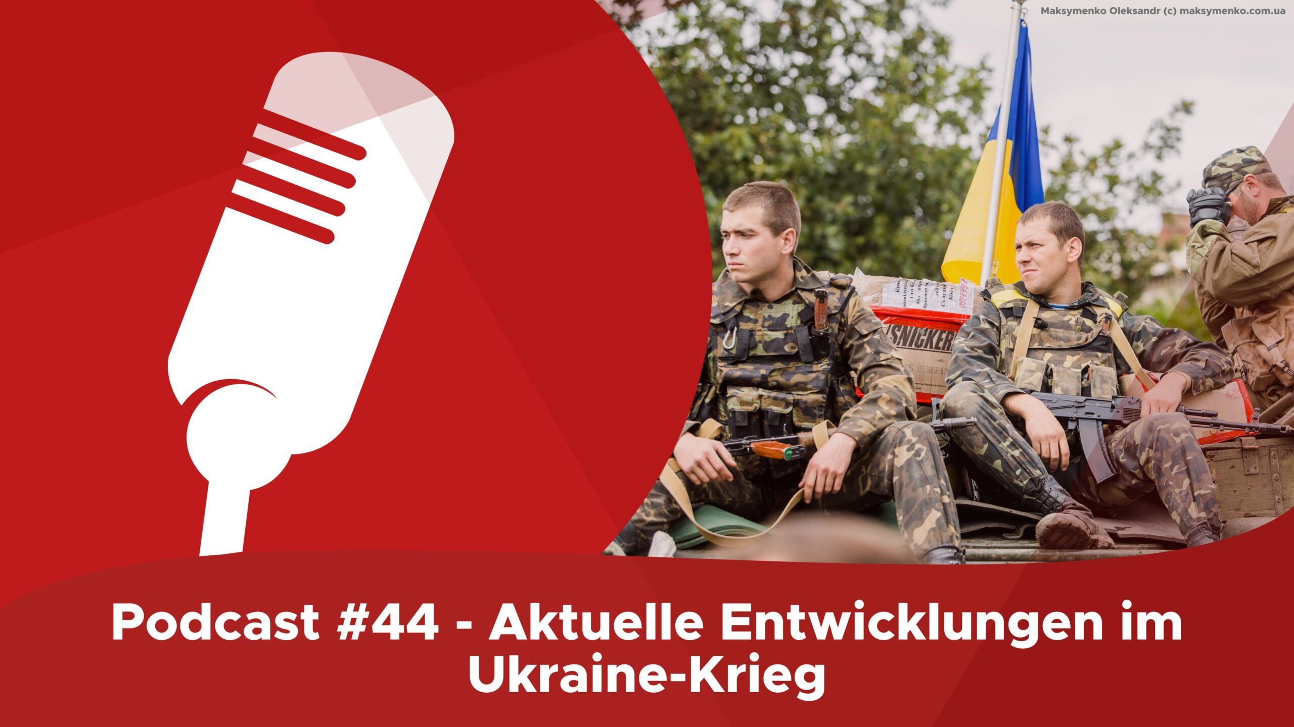 Podcast #44 – Aktuelle Entwicklung im Ukraine-Krieg
